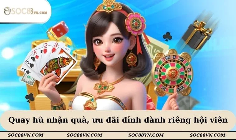 Quay hũ nhận quà, ưu đãi đỉnh dành riêng hội viên